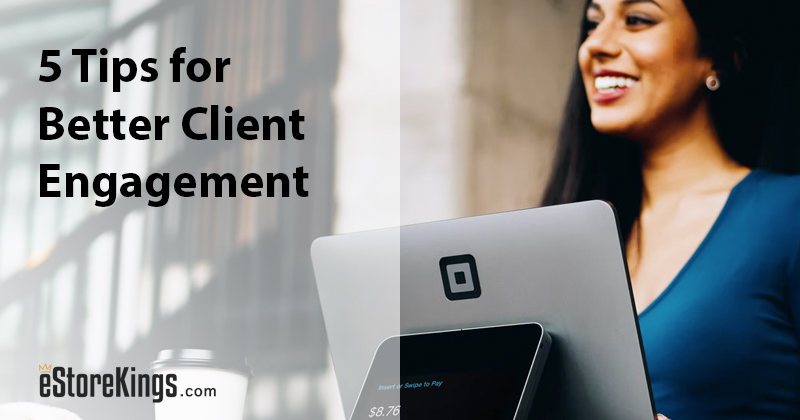 5 Tips for Better Client Engagement